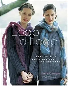 Loop-d-Loop: More Than 40 Novel Designs for Knitters