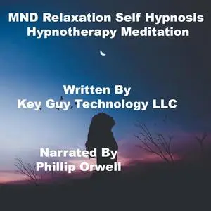 «MND Relaxation Self Hypnosis Hypnotherapy Meditation» by Key Guy Technology LLC