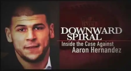 CNN Special Report - Downward Spiral: Inside The Case Against Aaron Hernandez II (2015)
