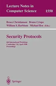 Security Protocols: 6th International Workshop Cambridge, UK, April 15–17, 1998 Proceedings