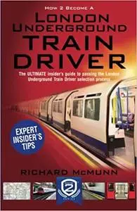 How to Become a London Underground Train Driver: the insider's guide to becoming a London Underground Tube Driver
