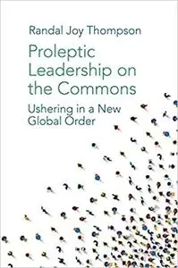 Proleptic Leadership on the Commons:Ushering in a New Global Order
