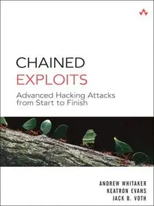 Chained Exploits: Advanced Hacking Attacks from Start to Finish (Repost)