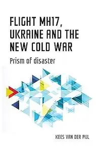 Flight MH17, Ukraine and the new Cold War: Prism of disaster