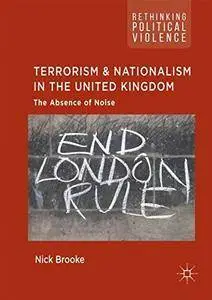 Terrorism and Nationalism in the United Kingdom: The Absence of Noise (Rethinking Political Violence)