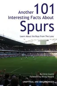 «Another 101 Interesting Facts About Spurs» by Chris Cowlin