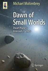 Dawn of Small Worlds: Dwarf Planets, Asteroids, Comets