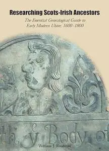 Researching Scots-Irish Ancestors: The Essential Genealogical Guide to Early Modern Ulster