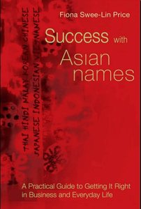Success with Asian Names: A Practical Guide for Business and Everyday life