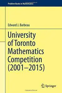 University of Toronto Mathematics Competition (2001-2015)