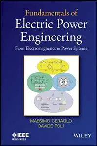 Fundamentals of Electric Power Engineering: From Electromagnetics to Power Systems (Repost)