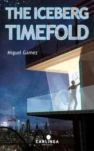 «The Iceberg Timefold» by Miguel Gámez