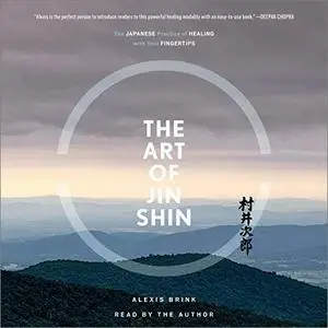 The Art of Jin Shin: The Japanese Practice of Healing with Your Fingertips [Audiobook]