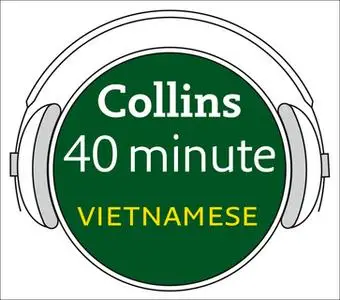 «Vietnamese in 40 Minutes - Learn to speak Vietnamese in minutes with Collins» by Collins