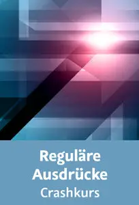  Reguläre Ausdrücke – Crashkurs Programmiertechniken für Fortgeschrittene mit RegEx