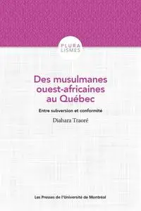 Diahara Traoré, "Des musulmanes ouest-africaines au Québec: Entre subversion et conformité"