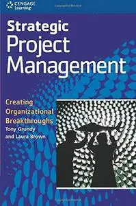 Strategic Project Management: Creating Organizational Breakthroughs