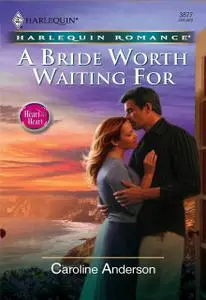 «A Bride Worth Waiting For» by Caroline Anderson