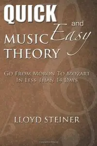 Quick And Easy Music Theory: Go From Moron To Mozart In Less Than 14 Days