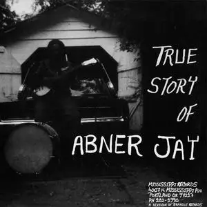 Abner Jay - True Story Of... (2009) {Mississippi}