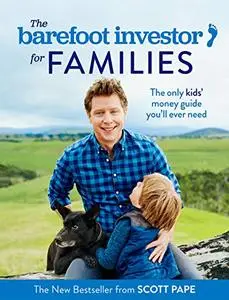 The Barefoot Investor for Families: The Only Kids’ Money Guide You’ll Ever Need
