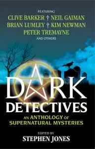 «Dark Detectives: An Anthology of Supernatural Mysteries» by Stephen Jones