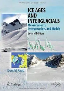 Ice Ages and Interglacials: Measurements, Interpretation, and Models (2nd edition) (Repost)