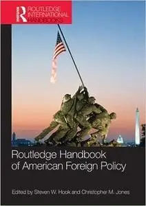 Routledge Handbook of American Foreign Policy