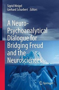 A Neuro-Psychoanalytical Dialogue for Bridging Freud and the Neurosciences (Repost)