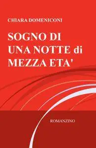 SOGNO DI UNA NOTTE MEZZA ETA’