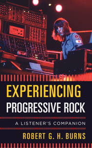 Experiencing Progressive Rock : A Listener's Companion