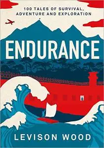 Endurance: 100 Tales of Survival, Adventure and Exploration