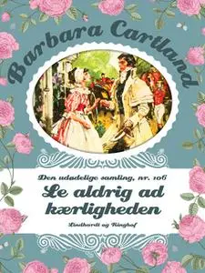 «Le aldrig ad kærligheden» by Barbara Cartland