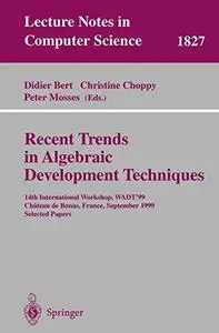 Recent Trends in Algebraic Development Techniques: 14th International Workshop, WADT ’99, Château de Bonas, September 15-18, 19