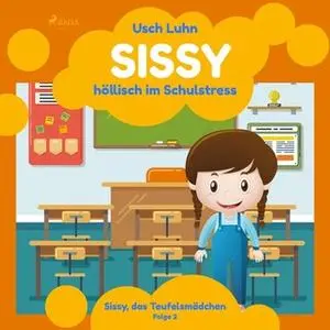 «Sissy, das Teufelsmädchen - Folge 2: Sissy, höllisch im Schulstress» by Usch Luhn