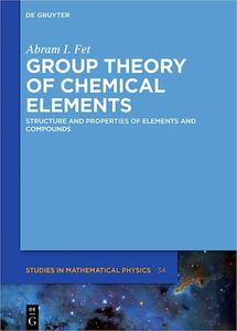 Group Theory of Chemical Elements: Structure and Properties of Elements and Compounds (de Gruyter Studies in Mathematica