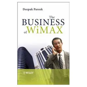  Deepak Pareek, The Business of WiMAX (Repost) 