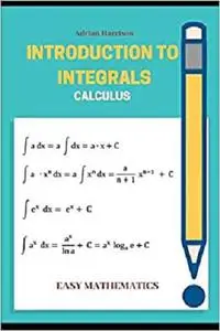 INTRODUCTION TO INTEGRALS: calculus (Easy mathematics)