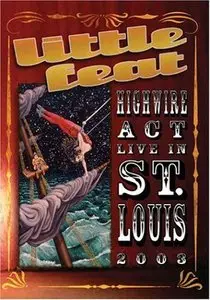 Little Feat - Highwire Act Live In St. Louis 2003 (2008)
