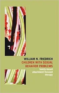 Children with Sexual Behavior Problems: Family-Based, Attachment-Focused Therapy 1st Edition