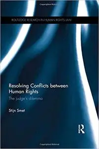 Resolving Conflicts between Human Rights: The Judge's Dilemma