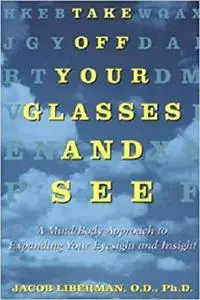 Take Off Your Glasses and See: A Mind/Body Approach to Expanding Your