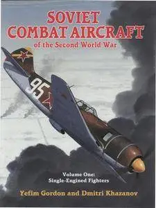 Soviet Combat Aircraft of the Second World War. Vol.1: Single-Engined Fighters (Repost)