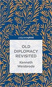 Old Diplomacy Revisited: A Study in the Modern History of Diplomatic Transformations