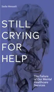 Still Crying for Help: The Failure of Our Mental Healthcare Services