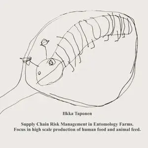 «Supply Chain Risk Management in Entomology Farms Case: High scale production of human food and animal feed» by Ilkka Ta