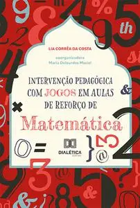 «Intervenção Pedagógica com Jogos em Aulas de Reforço de Matemática» by Lia Corrêa da Costa, Maria Maciel