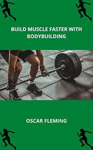 BUILD MUSCLE FASTER WITH BODYBUILDING