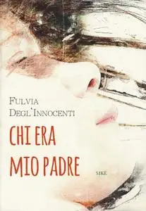 Fulvia Degl’Innocenti – Chi era mio padre