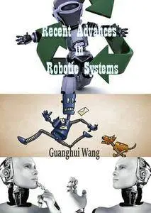 "Recent Advances in Robotic Systems" ed. by Guanghui Wang